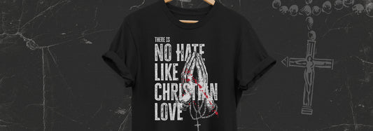 No Hate like christian Love - Glaube rechtfertigt alles